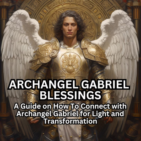 Archangel Gabriel Blessings: A Guide on How To Connect with Archangel Gabriel for Light and Transformation Ebook Archangels PDF Download