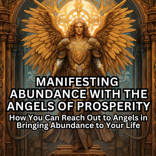 Manifesting Abundance with the Angels of Prosperity: How You Can Reach Out to Angels in Bringing Abundance to Your Life Attract Abundance