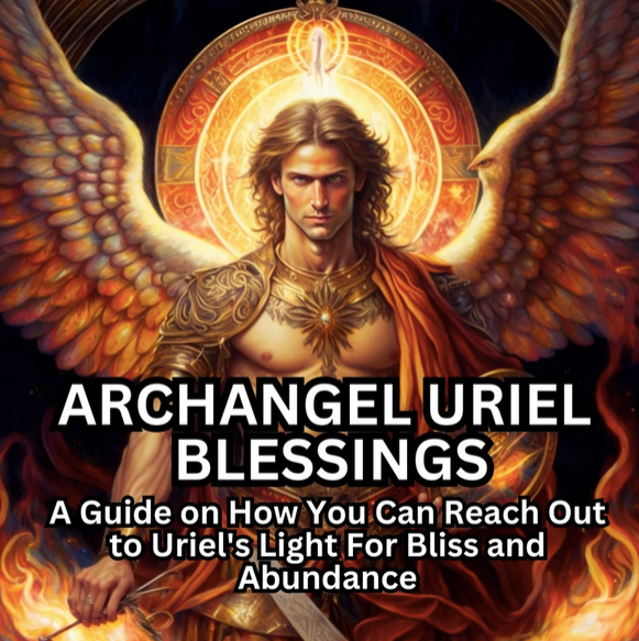 Archangel Uriel Blessings: A Guide on How You Can Reach Out to Uriel's Light For Bliss and Abundance Ebook Guide To Archangels PDF Download